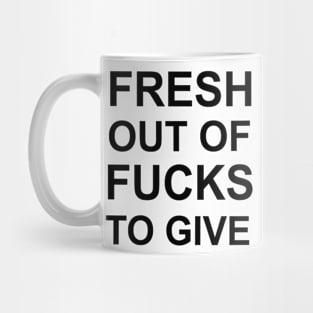 Fresh Out Of Fucks To Give Mug